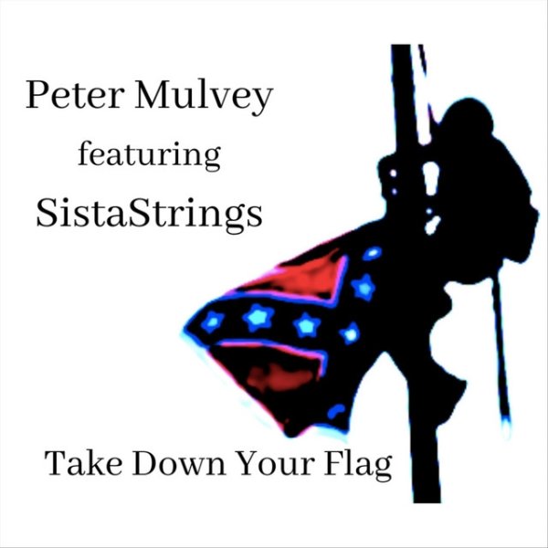 Peter Mulvey Take Down Your Flag, 2021