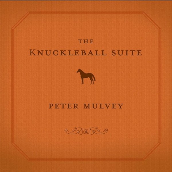 Peter Mulvey The Knuckleball Suite, 2006