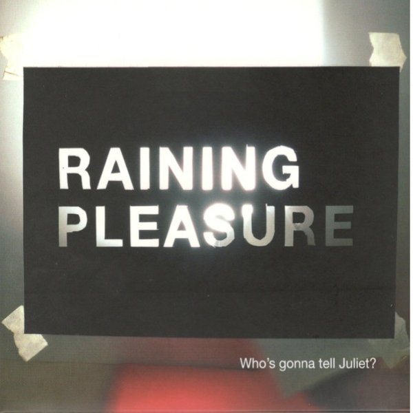 Raining Pleasure Who's Gonna Tell Juliet?, 2007