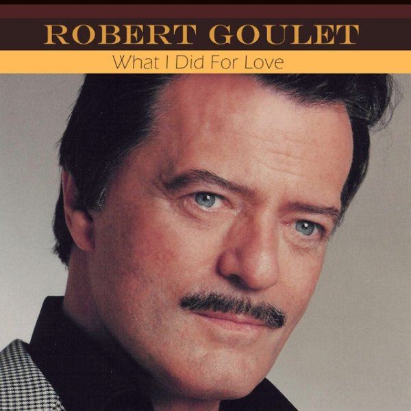 Album Robert Goulet - What I Did for Love