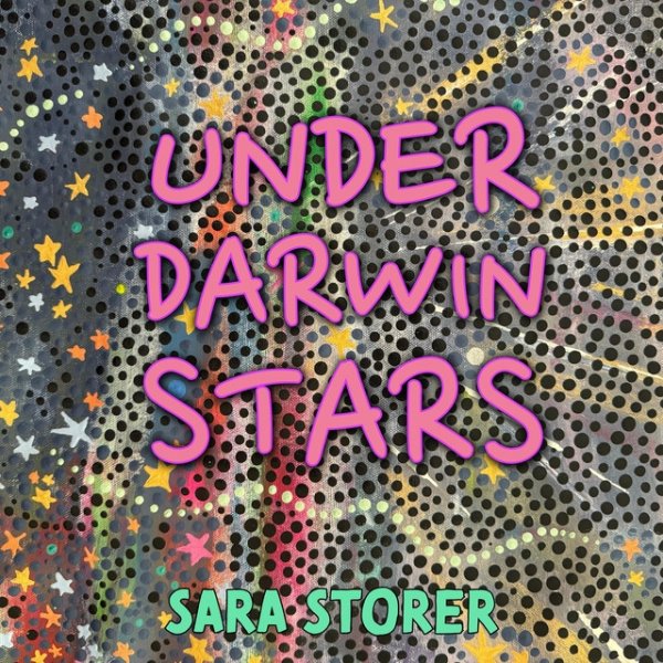 Sara Storer Under Darwin Stars, 2024