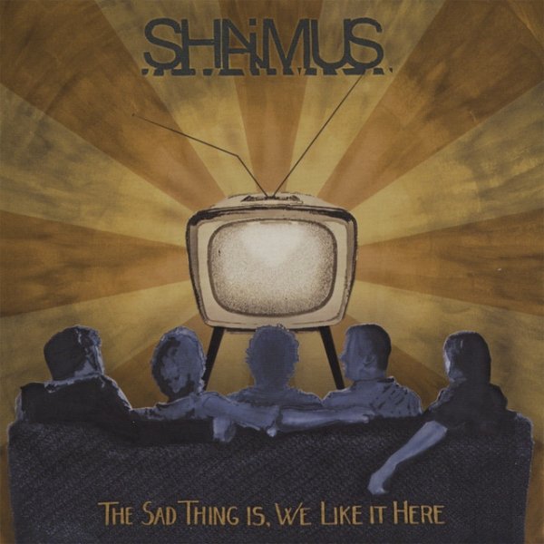 Album Shaimus - The Sad Thing Is, We Like It Here