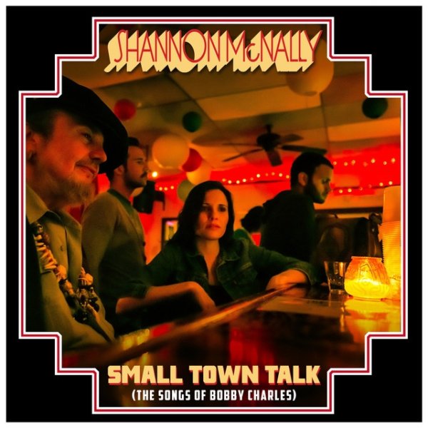 Small Town Talk (The Songs Of Bobby Charles) Album 