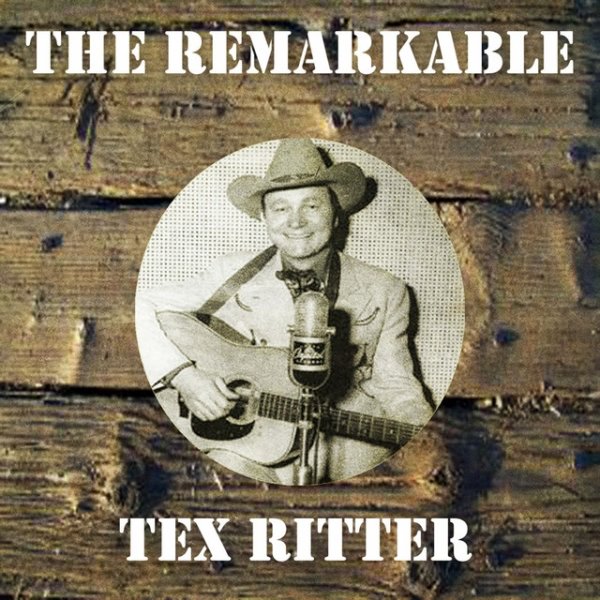 Tex Ritter The Remarkable Tex Ritter, 2013