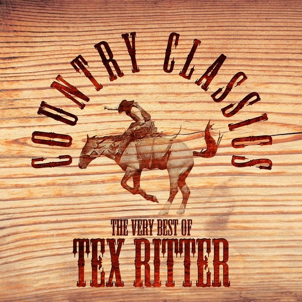 Tex Ritter The Very Best Of, 2005