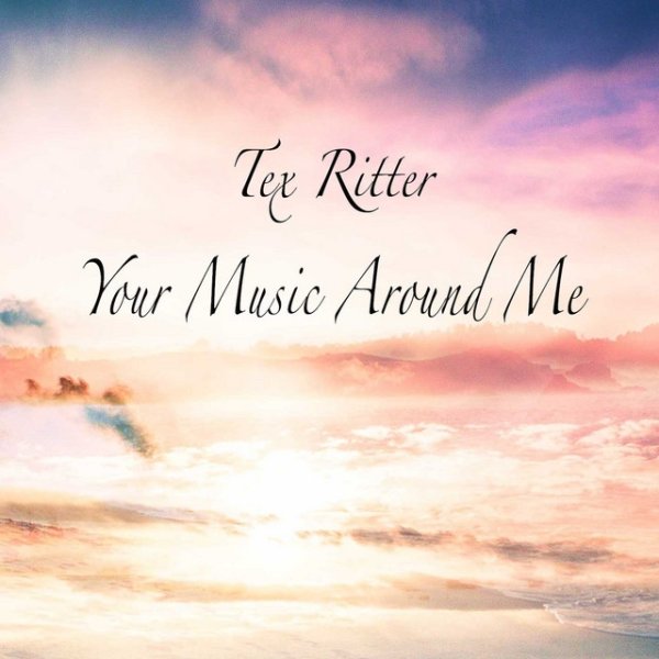 Tex Ritter Your Music Around Me, 2015