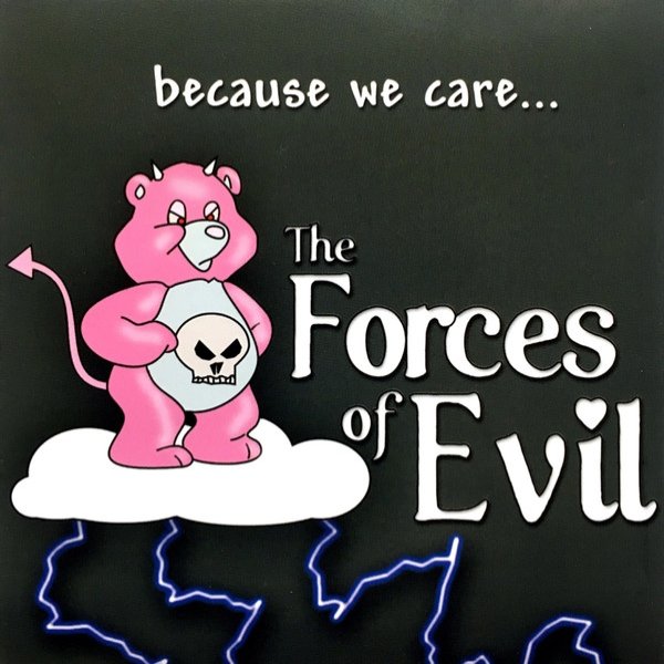 The Forces of Evil Because We Care…, 2002