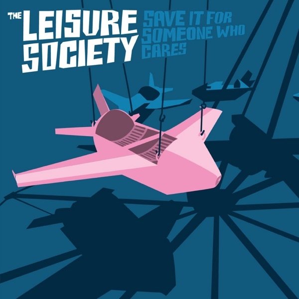 Album The Leisure Society - Save It for Someone Who Cares