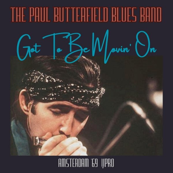 The Paul Butterfield Blues Band Got To Be Movin' On, 2023