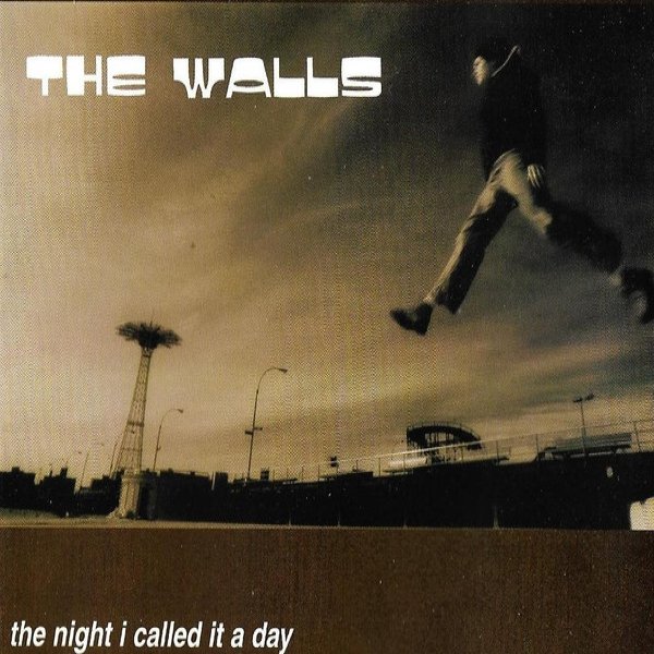 The Walls The Night I Called It A Day, 1999