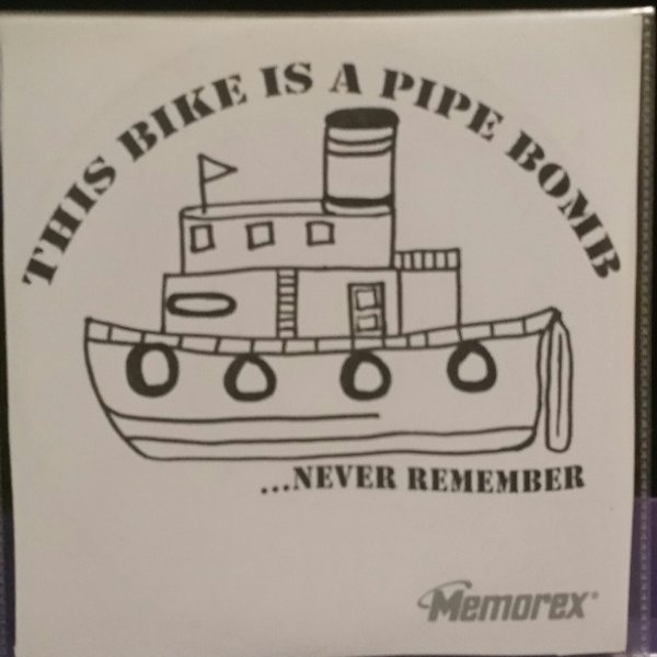 This Bike Is a Pipe Bomb ...Never Remember, 2007