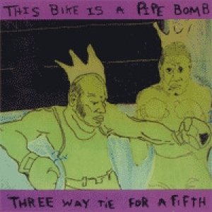 This Bike Is a Pipe Bomb Three Way Tie For A Fifth, 2005