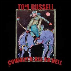 Tom Russell Cowboy'd All To Hell, 2010