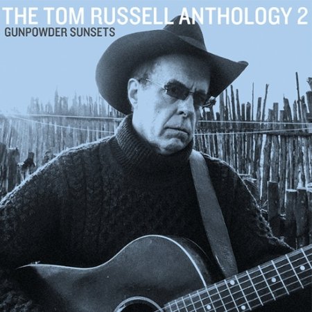 Tom Russell Gunpowder Sunsets: The Tom Russell Anthology 2, 2016