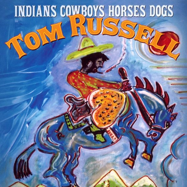 Album Tom Russell - Indians Cowboys Horses Dogs