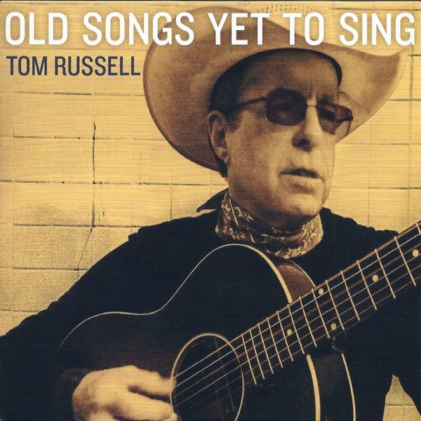 Tom Russell Old Songs Yet To Sing, 2018