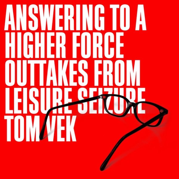 Answering To A Higher Force (Outtakes From Leisure Seizure) Album 