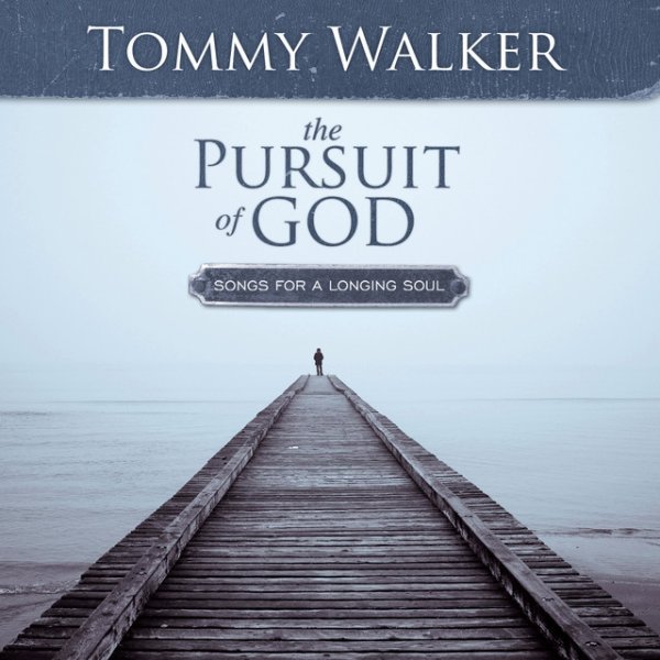 Album Tommy Walker - The Pursuit Of God: Songs For A Longing Soul