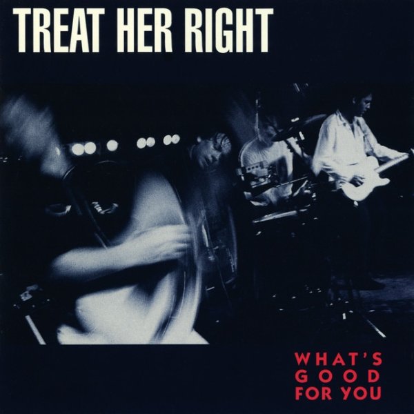 Treat Her Right What's Good For You, 1991