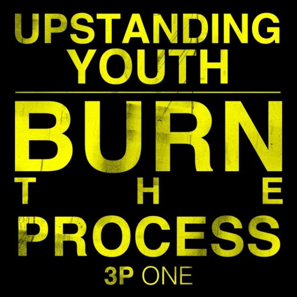 Upstanding Youth Burn the Process: 3P One, 2011