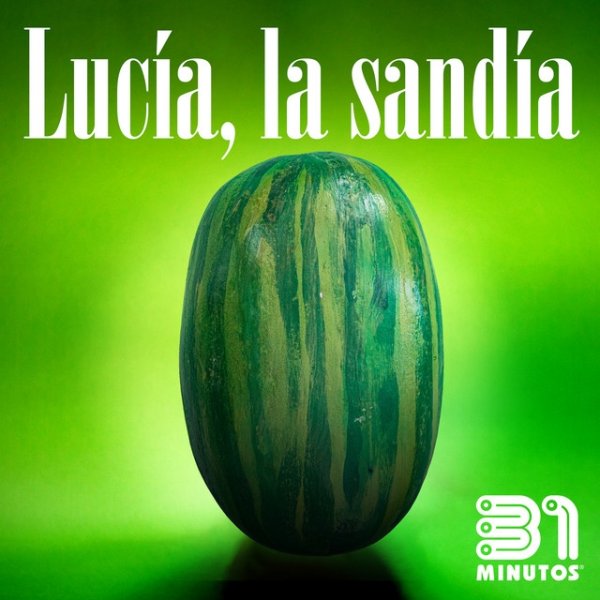 31 Minutos Lucía la Sandía, 2020