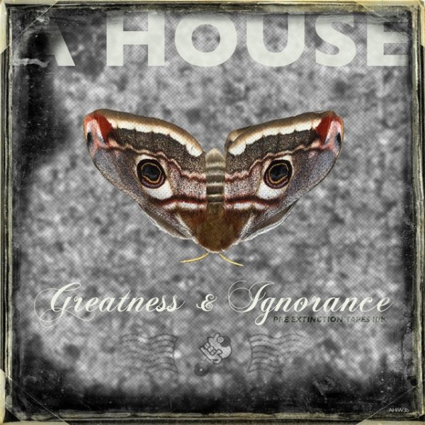 Album A House - Greatness & Ignorance