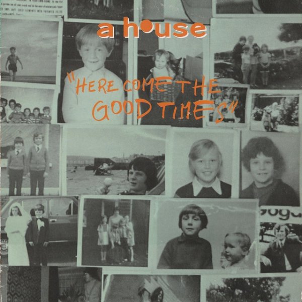 Album A House - Here Come the Good Times