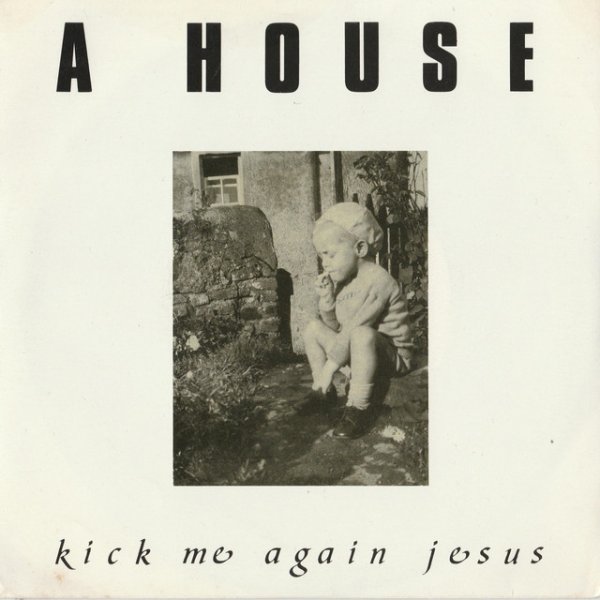 Album A House - Kick Me Again Jesus