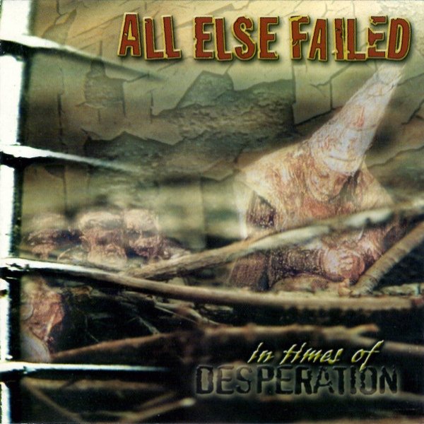 Album All Else Failed - In Times Of Desperation