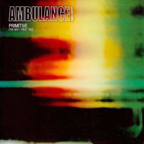 Album Ambulance Ltd - Primitive (The Way I Treat You)