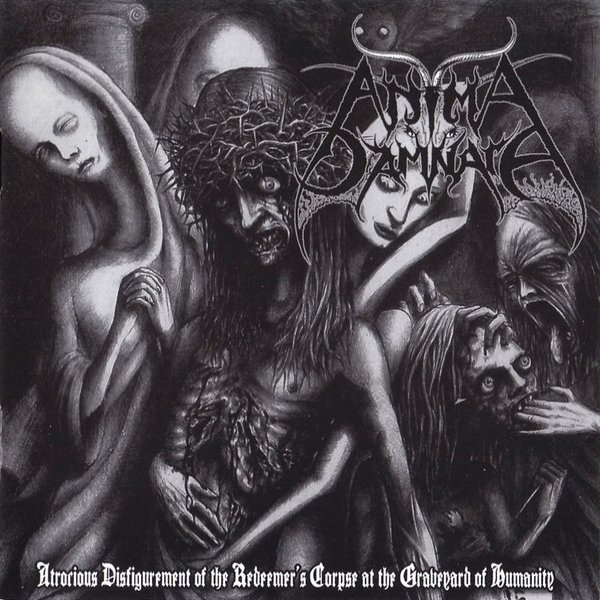 Anima Damnata Atrocious Disfigurement Of The Redeemer's Corpse At The Graveyard Of Humanity, 2007