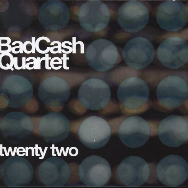 Bad Cash Quartet Twenty Two, 2004