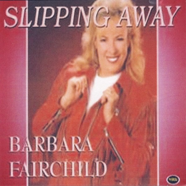 Barbara Fairchild Slipping Away, 2009