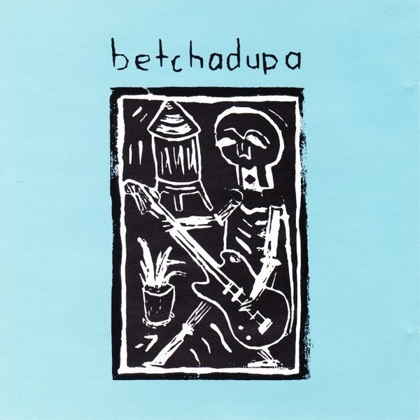 Betchadupa - album