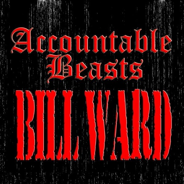 Bill Ward Accountable Beasts, 2015