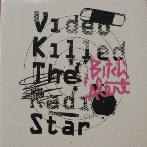 Bitch Alert Video Killed The Radio Star, 2005