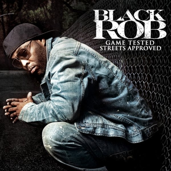 Black Rob Game Tested, Streets Approved, 2011