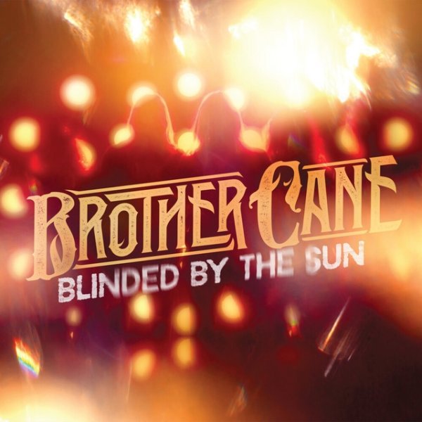 Brother Cane Blinded By The Sun, 2023