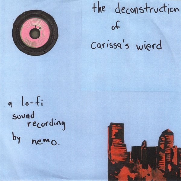 The Deconstruction Of Carissa's Wierd: A Lo-Fi Sound Recording By Nemo - album