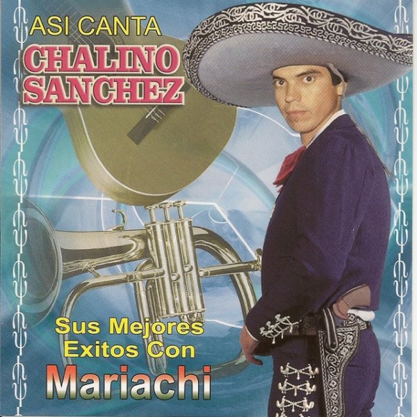 Chalino Sanchez Sus Mejore Éxitos Con Mariachi, 2003