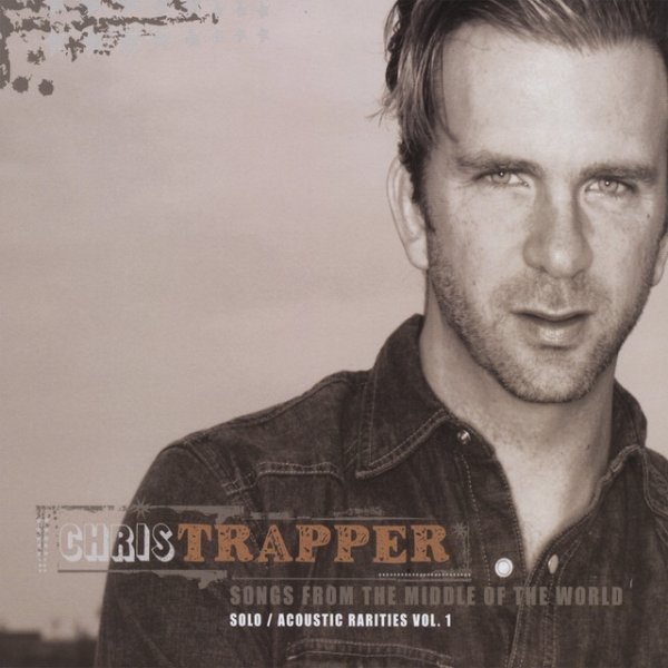 Chris Trapper Songs From The Middle Of The World - Solo/Acoustic Rarities Vol. 1, 2008