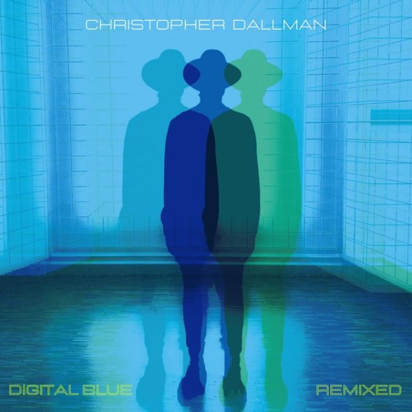 Album Christopher Dallman - Digital Blue Remixed