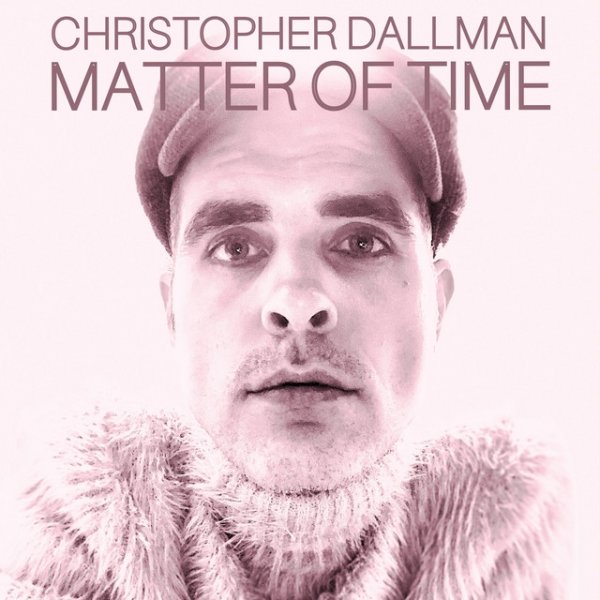 Christopher Dallman Matter of Time, 2021