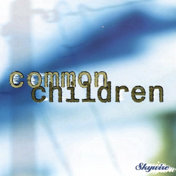 Common Children Skywire, 1996