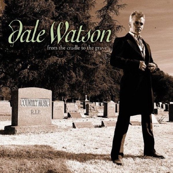 Dale Watson From the Cradle to the Grave, 2007