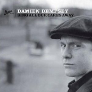 Damien Dempsey Sing All Our Cares Away, 2006