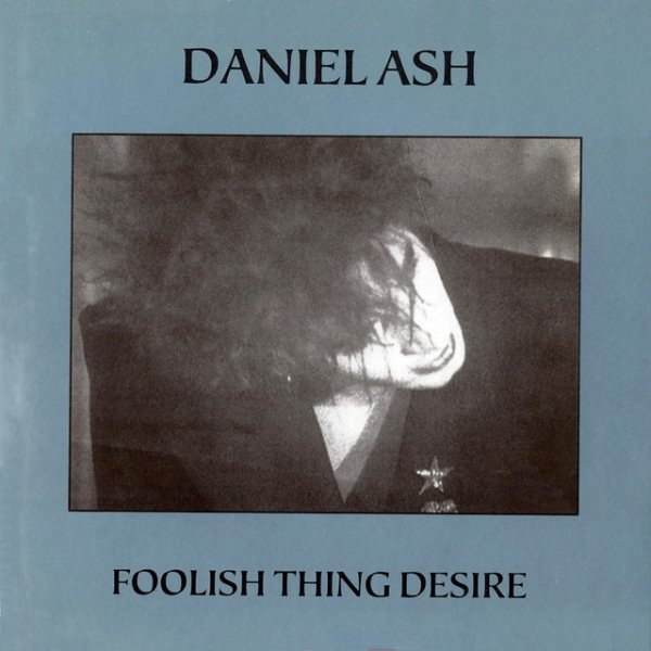 Album Daniel Ash - Foolish Thing Desire