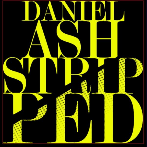 Daniel Ash Stripped, 2016