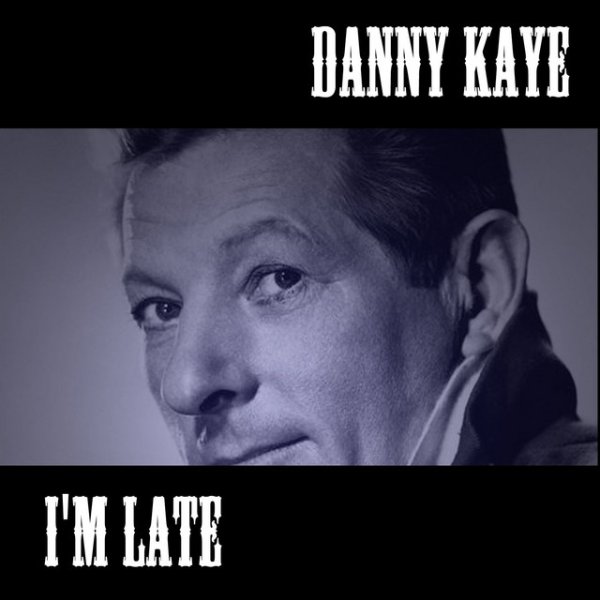 Danny Kaye I'm Late, 2008