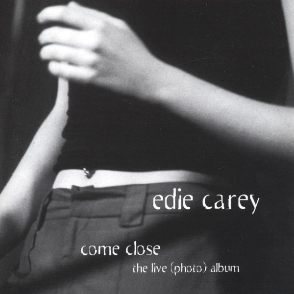 Edie Carey Come Close (the live photo album), 2002